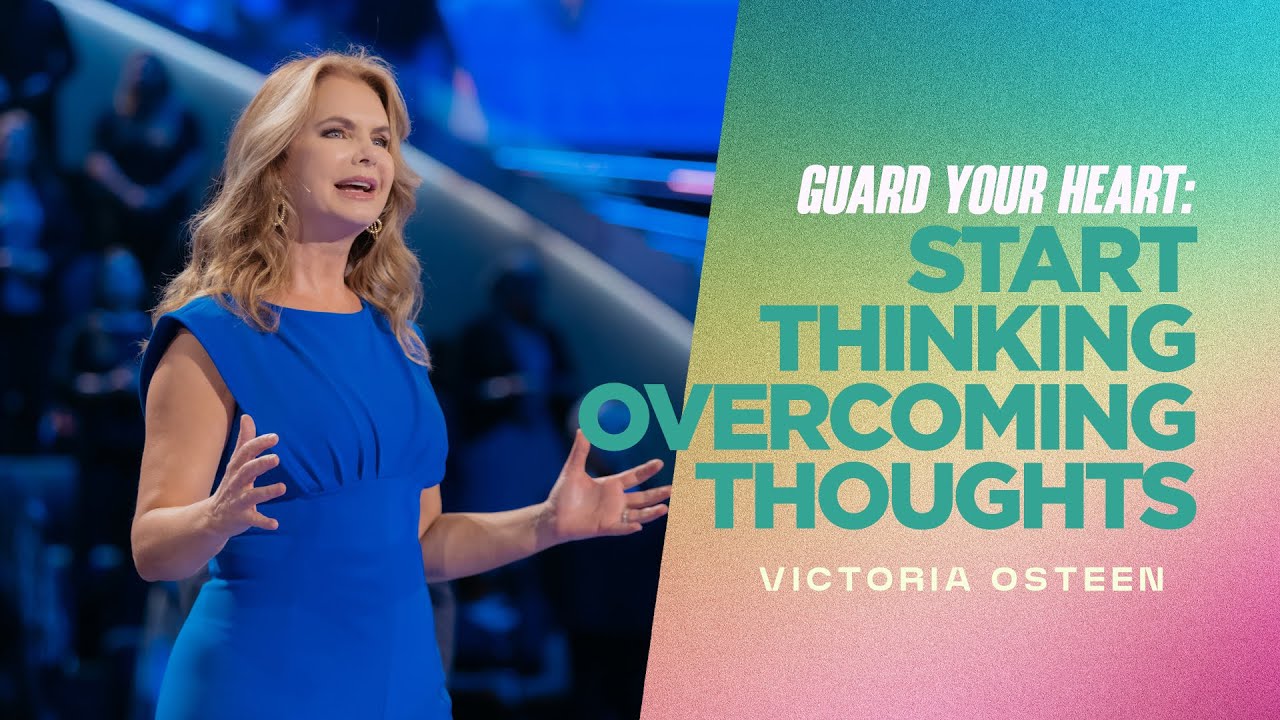 Guard Your Heart: Start Thinking Overcoming Thoughts | Victoria Osteen