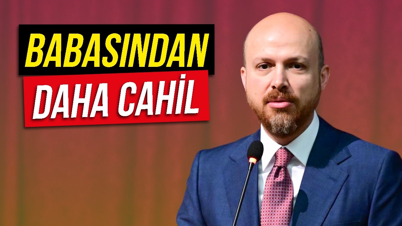Bilal Babasından da Cahil