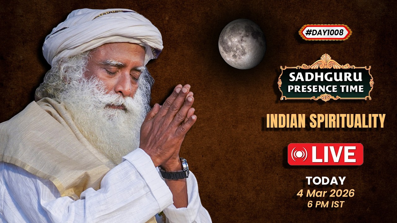 🔴LIVE | Sadhguru Presence Time | INDIAN SPIRITUALITY | 6 PM | 4 March | Isha Yoga Center | #Day1008
