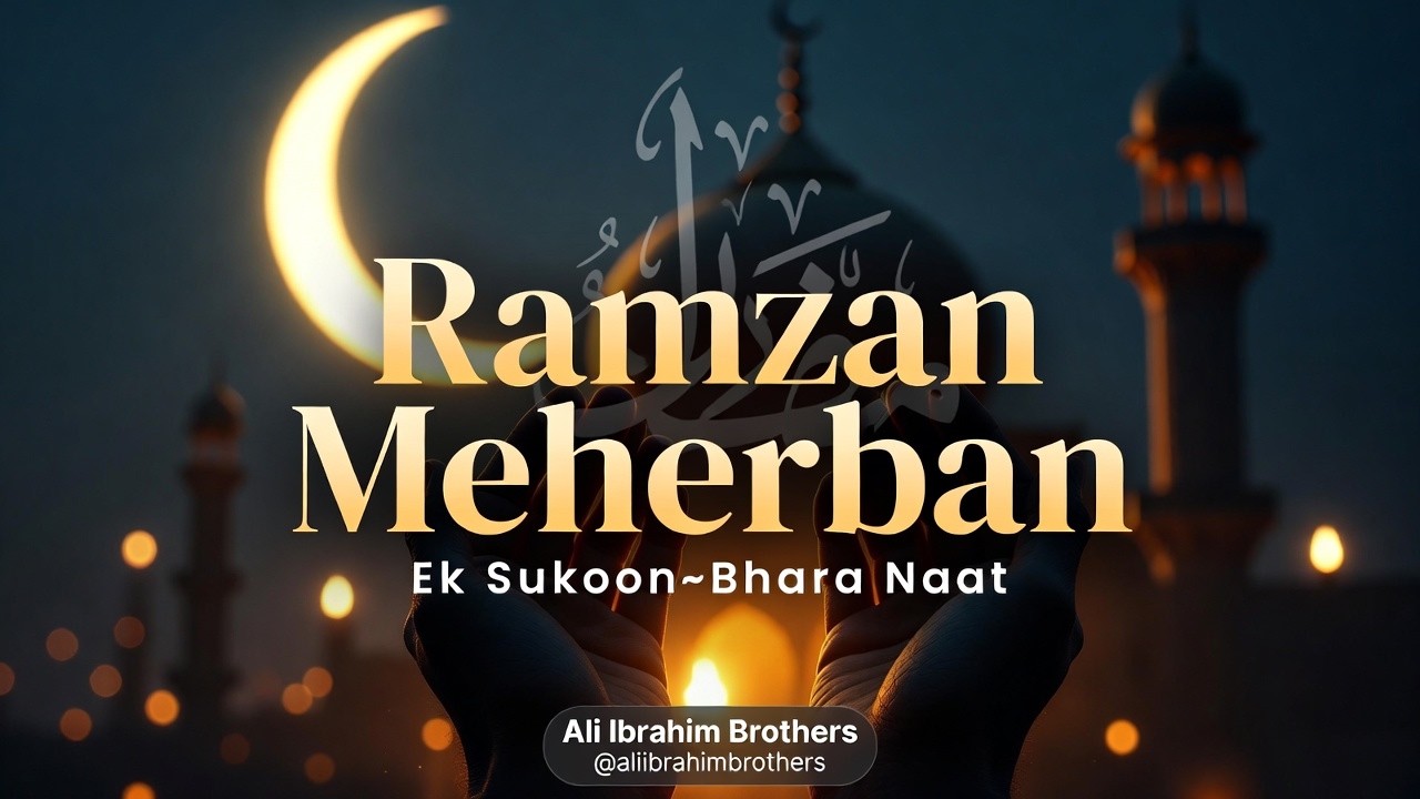 Ramzan✨Meherban🌙 — Peaceful💫Urdu Naat | Ali Ibrahim Brothers (@aliibrahimbrothers)