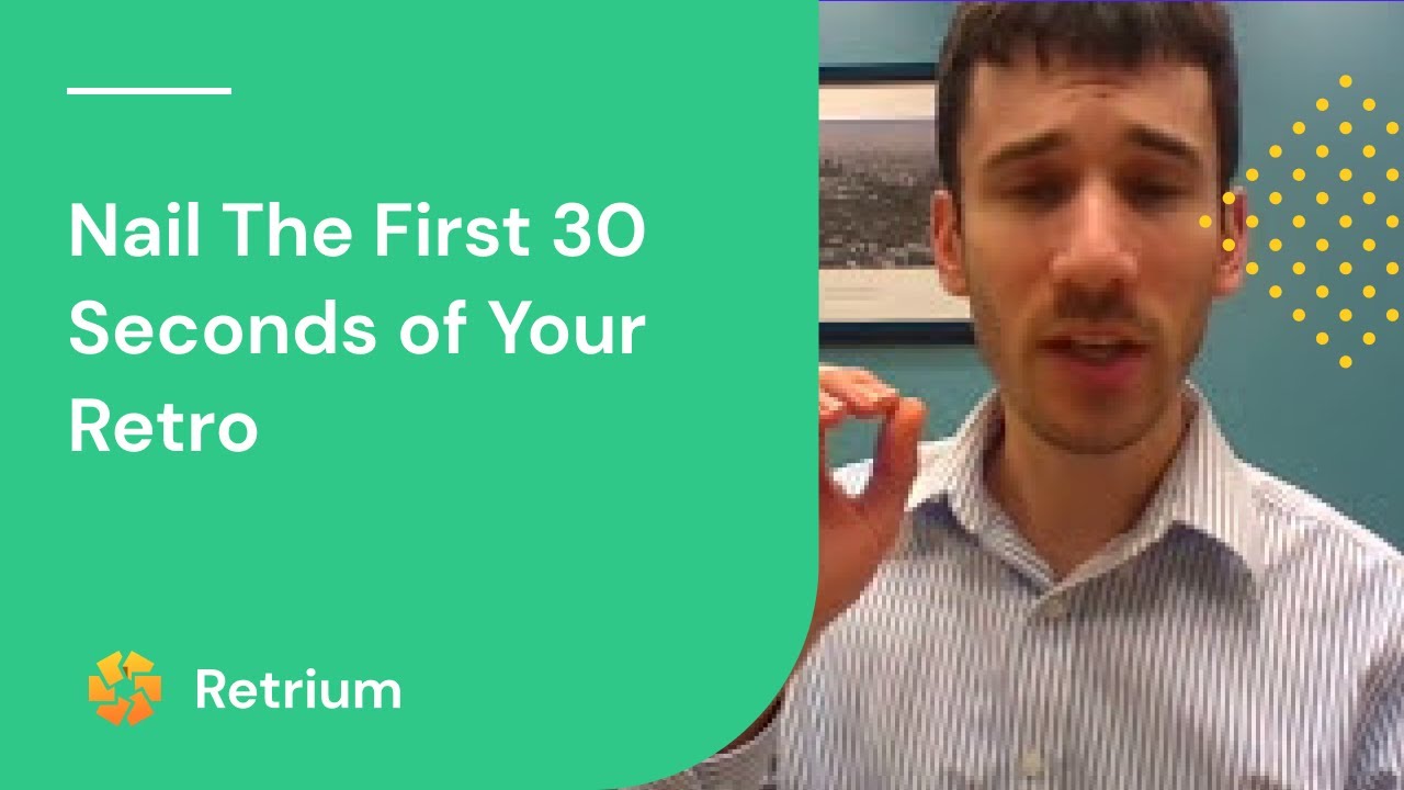 How to nail the first 30 seconds of your retrospectives