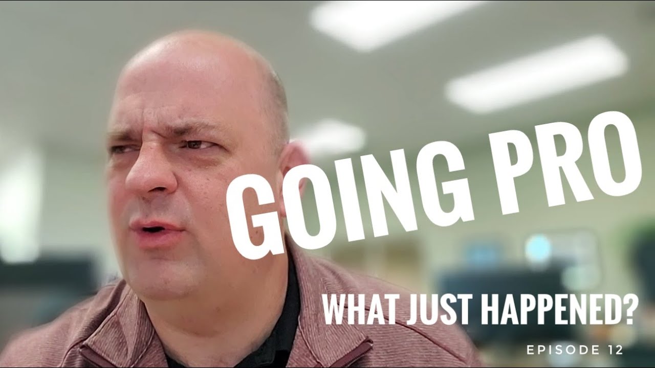 Going Pro: What Just Happened? - Episode 12