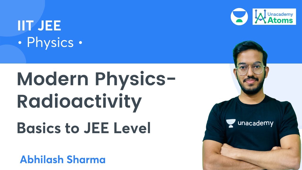Modern Physics- Radioactivity | Basic to JEE Level | Unacademy Atoms | Abhilash Sharma