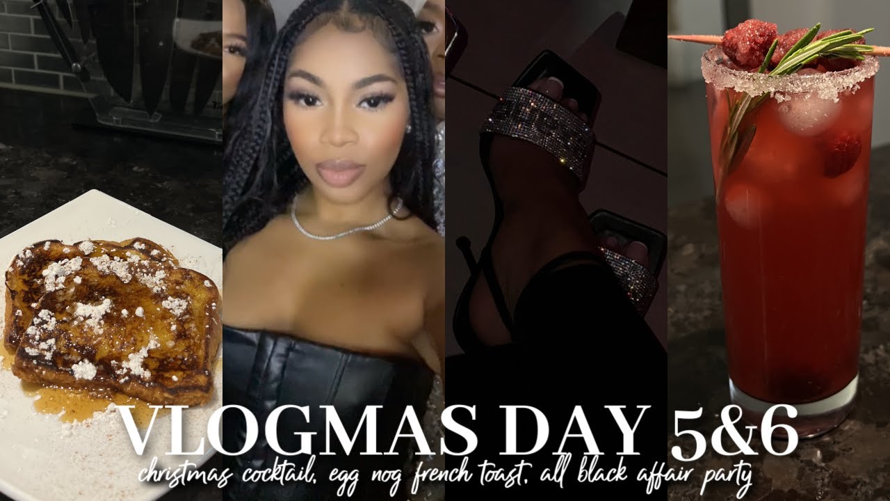 VLOGMAS| HOLIDAY COCKTAIL, EGGNOG FRENCH TOAST RECIPE, ALL BLACK AFFAIR PARTY, FARFETCH UNBOXING