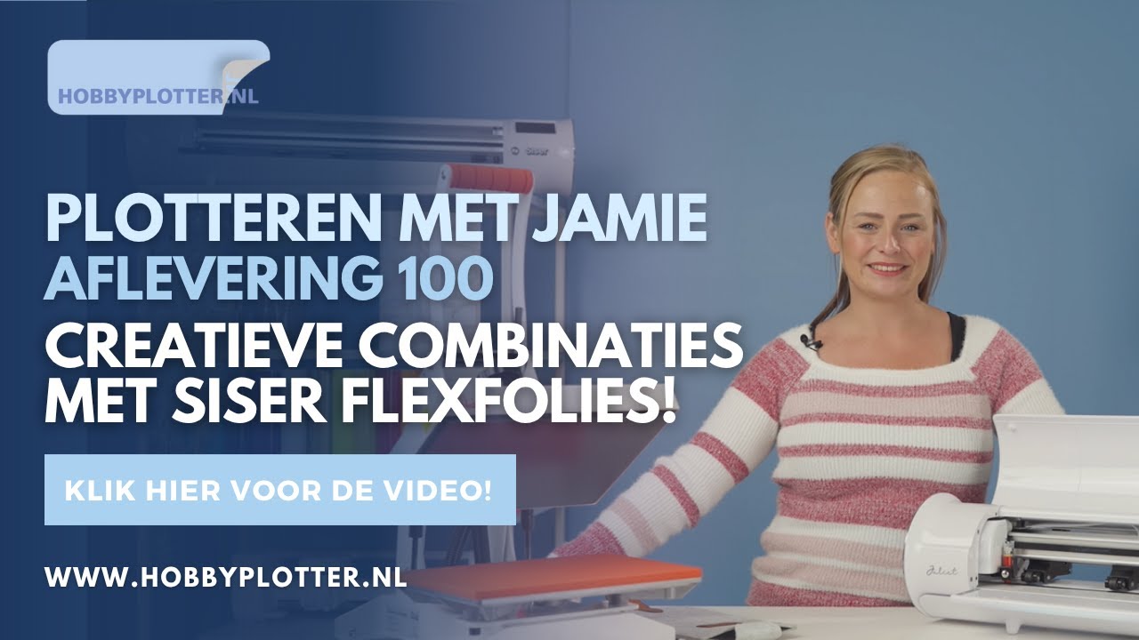 Plotteren met Jamie - Aflevering 100 - Creatieve Combinaties met Siser Flexfolies!