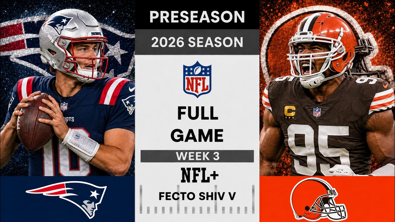 New England Patriots vs Cleveland Browns Full Game l 2026 NFL Preseason Week 3