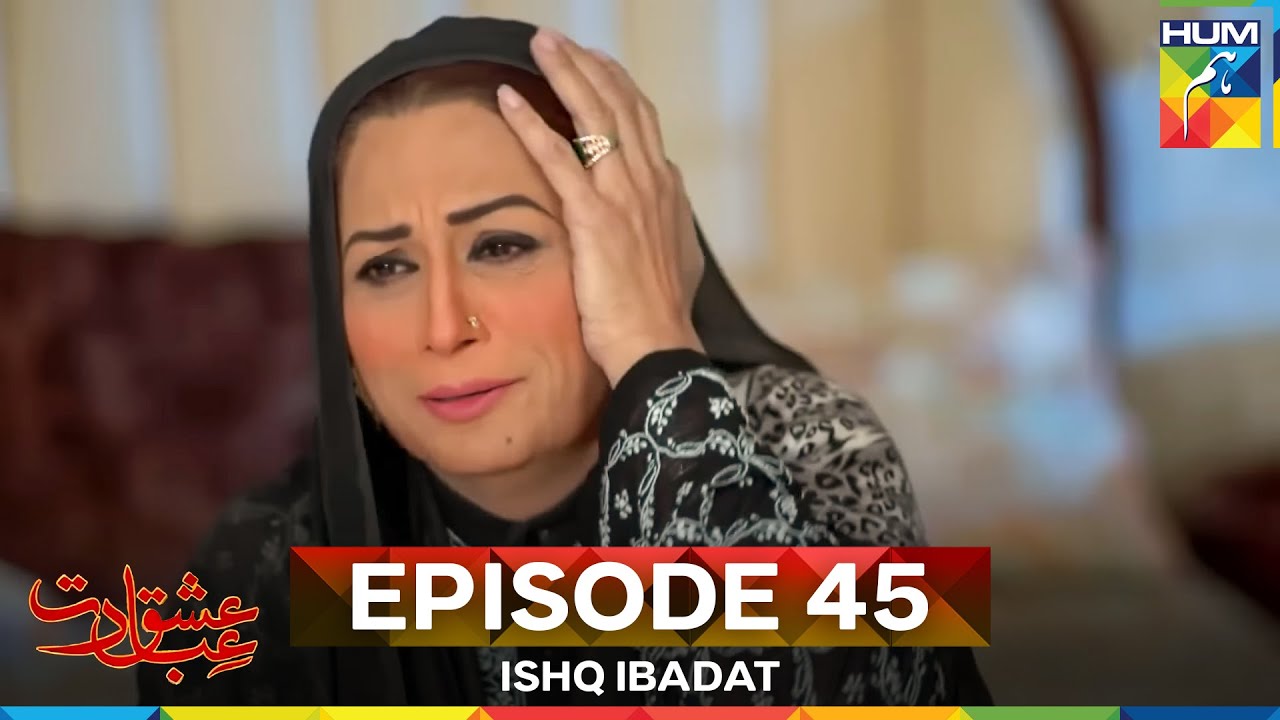Ishq Ibadat Episode 45