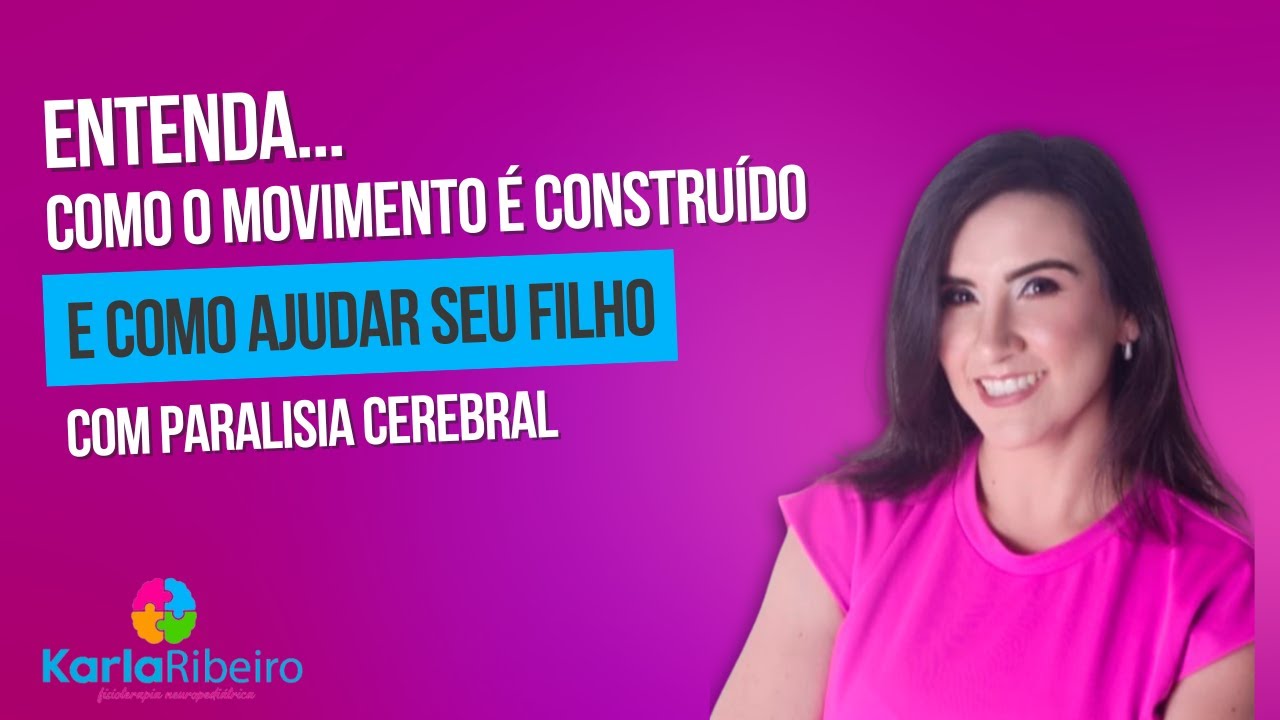 Entenda como o Movimento é Construído e Como Você pode Ajudar seu filho com Paralisia Cerebral