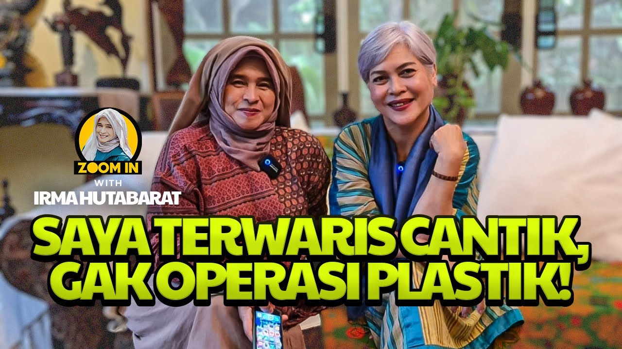 IRMA HUTABARAT: SAYA TERWARIS CANTIK, GAK OPERASI PLASTIK!