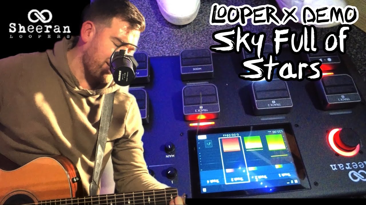 Sheeran Looper X Demo - Sky Full of Stars
