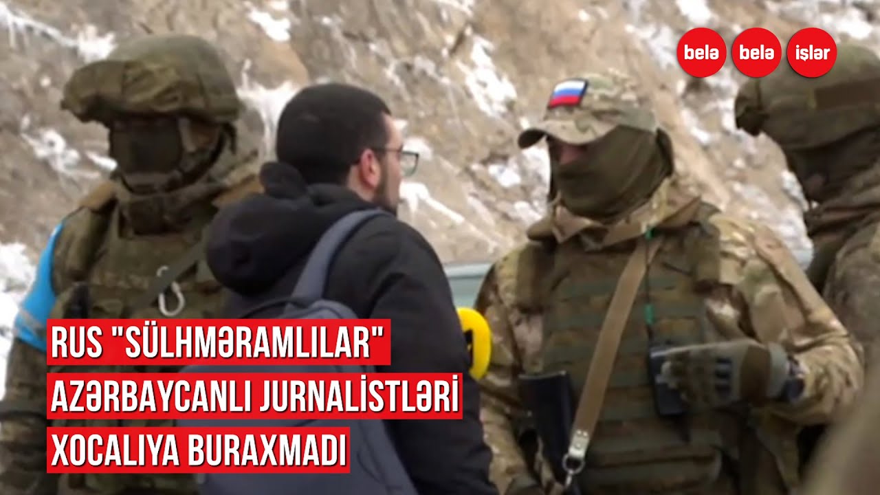 Rus "sülhməramlılar" jurnalistlərimizi Xocalıya buraxmadılar