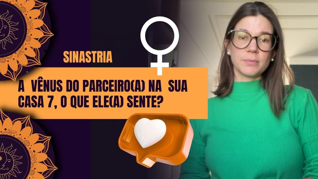 VÊNUS NA CASA 7 DO PARCEIRO(A) NA SINASTRIA | O Universo Astral