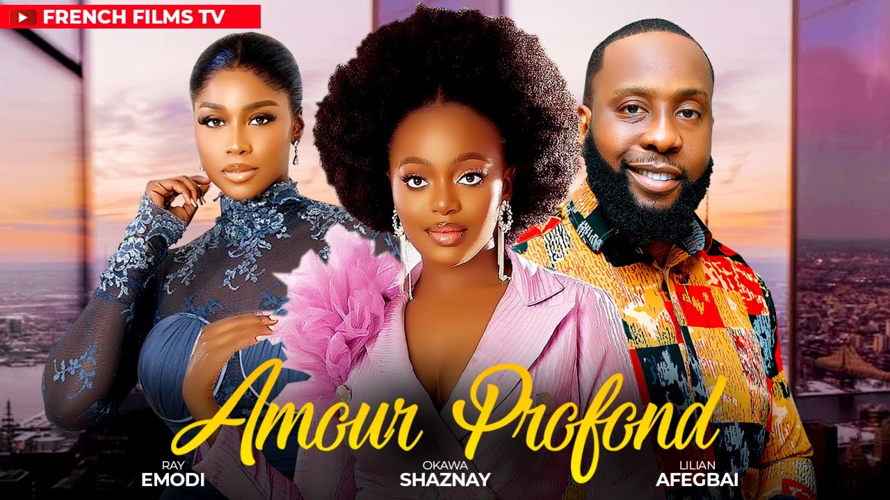 AMOUR PROFOND-RAY EMODI , OKAWA SHAZNAY , LILIAN AFEGBAI - NOLLYWOOD FRAN&Ccedil;AIS 2024