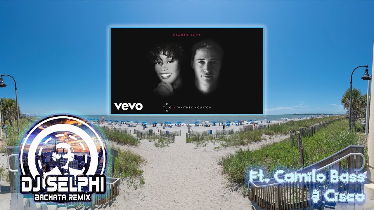 Kygo, Whitney Houston - Higher Love (DJ Selphi bachata ft Camilo Bass & Cisco)