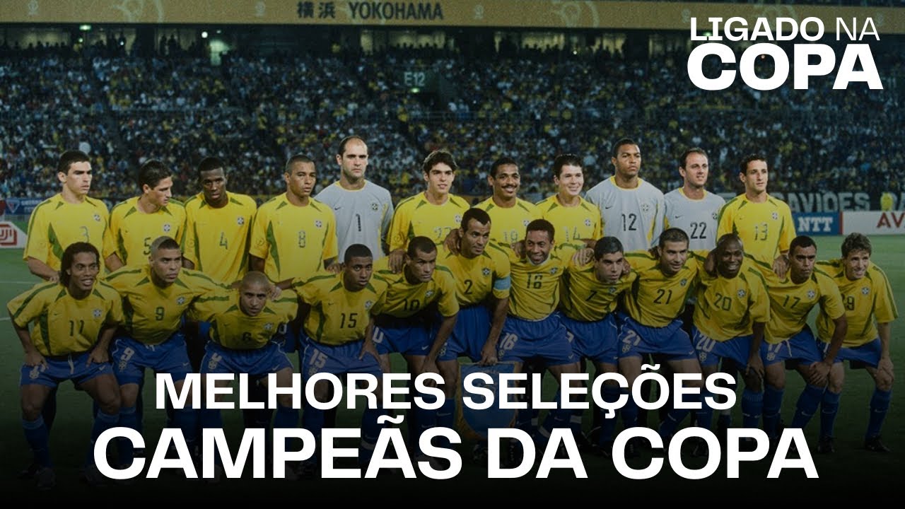 MELHORES SELEÇÕES QUE JÁ GANHARAM UMA COPA! - LIGADO NA COPA