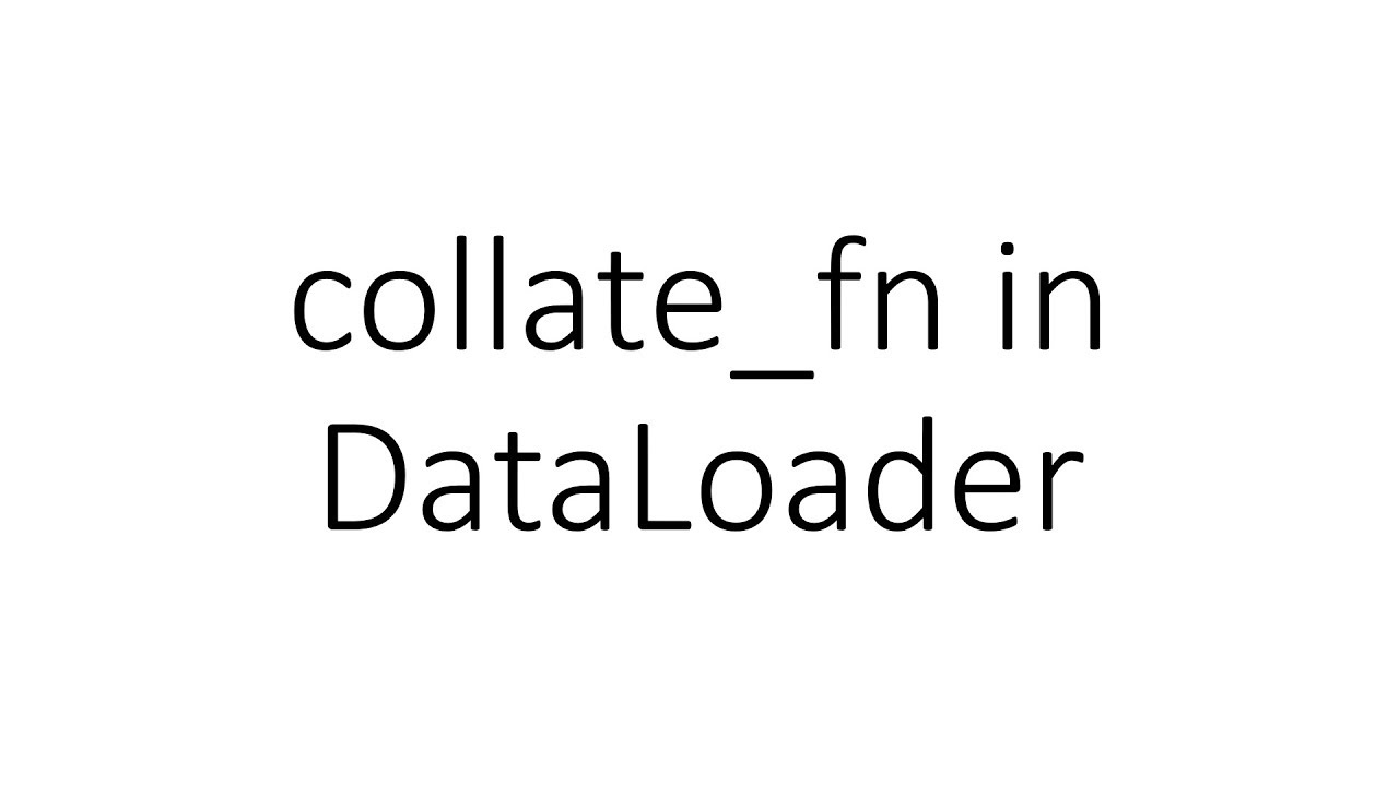 collate_fn in DataLoader in PyTorch