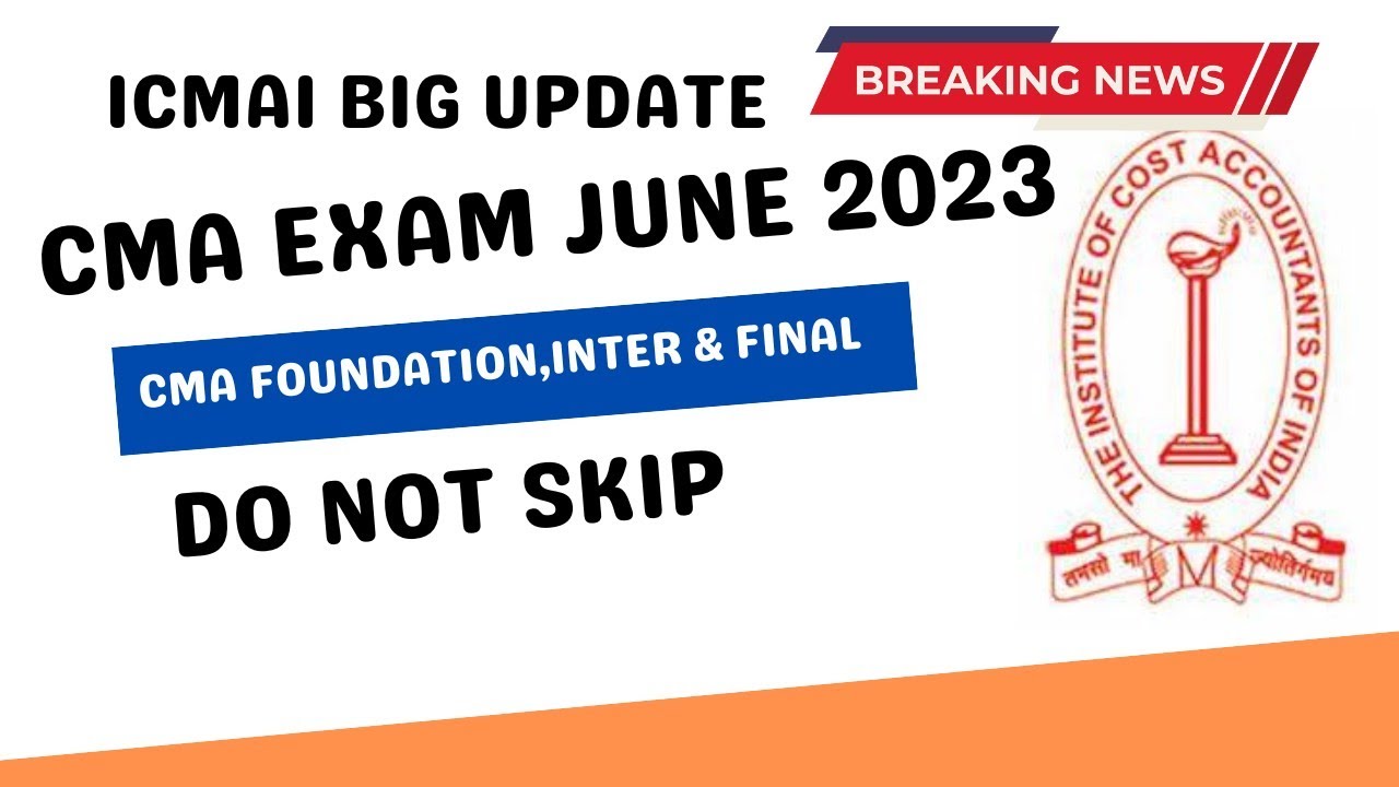 ICMAI Biggest Announcement | CMA Exam June 2023 Exam | CMA Foundation, inter & CMA Final