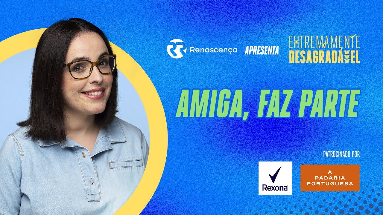Amiga, faz parte - Extremamente Desagradável