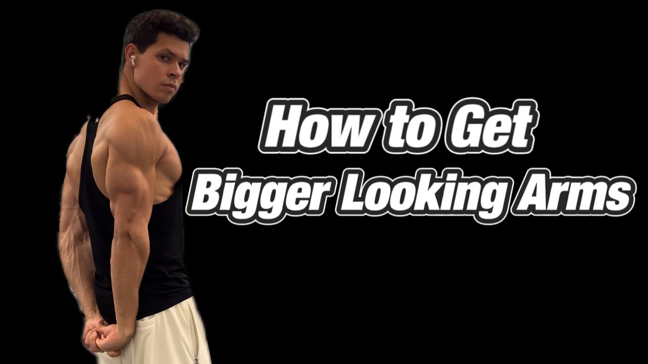 How to Get Bigger Looking Arms!