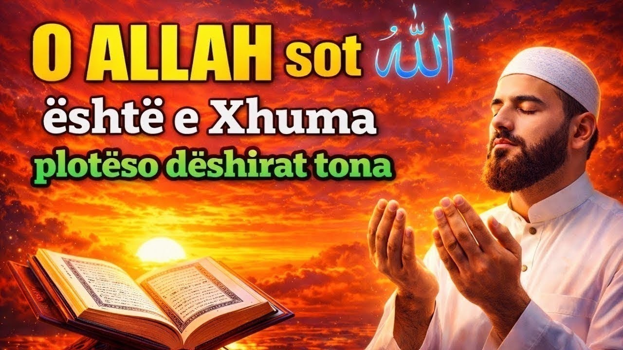 🌙2 RAMAZANI🤲E Xhuma e Bekuar e Ramazanit | O ALLAH sot eshte e Xhuma ploteso deshirat tona
