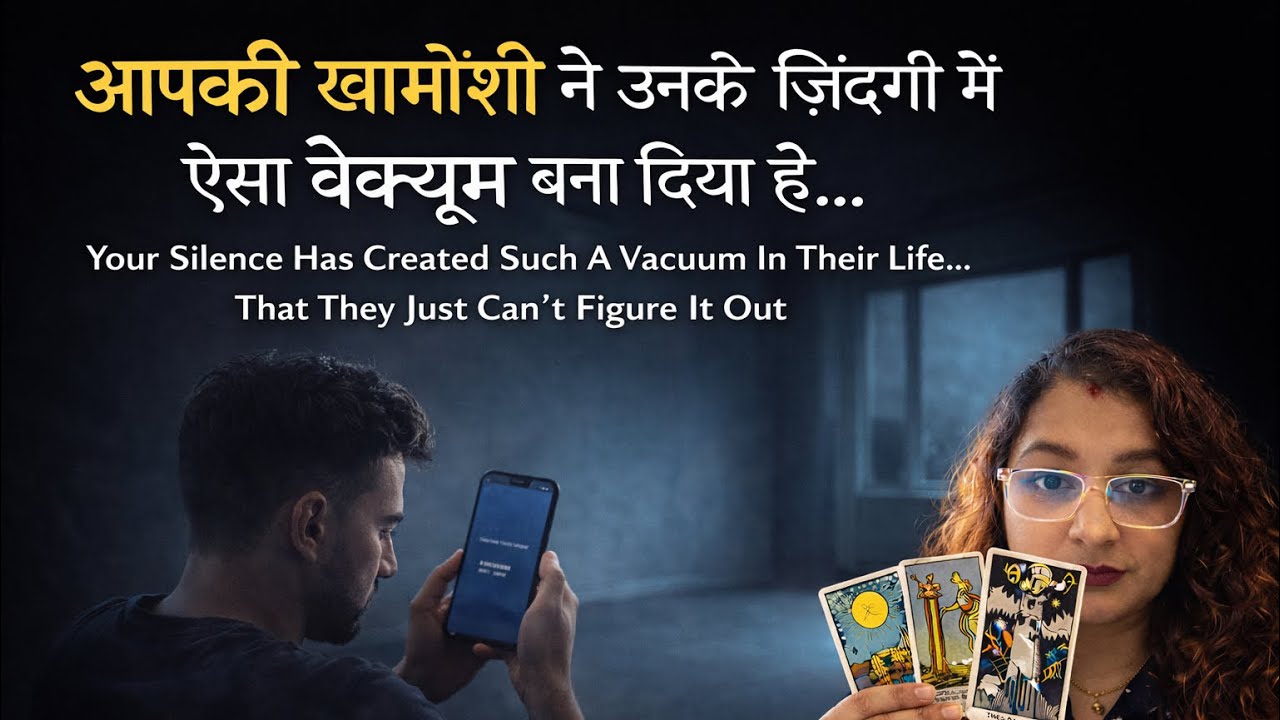 Aapki Khamoshi Ne Unki Zindagi Mein Aisa Vacuum Bana Diya Hai… Jisse Woh Khud Samajh Nahi Pa Rahe 
