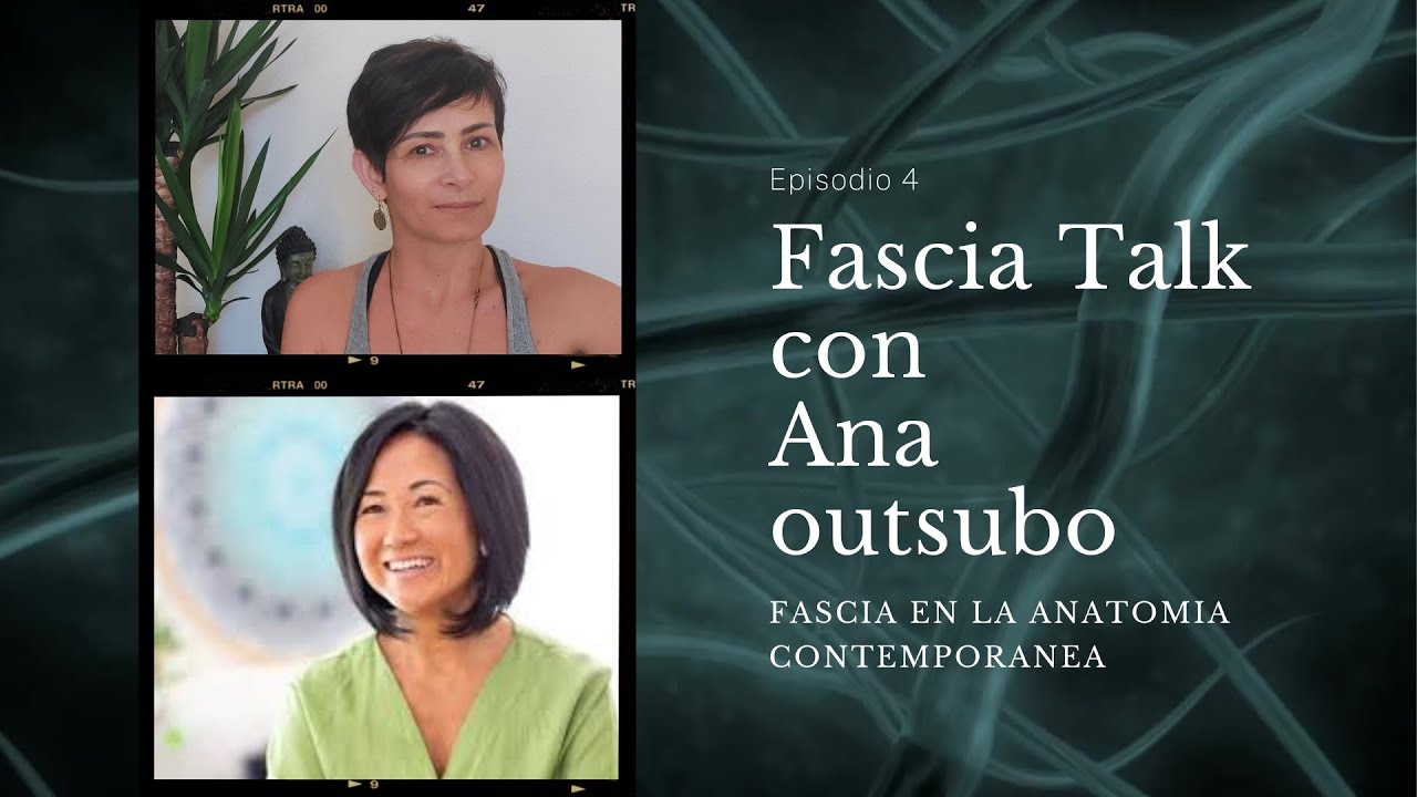 Fascia Talk con Ana Outsubo   Episodio 4