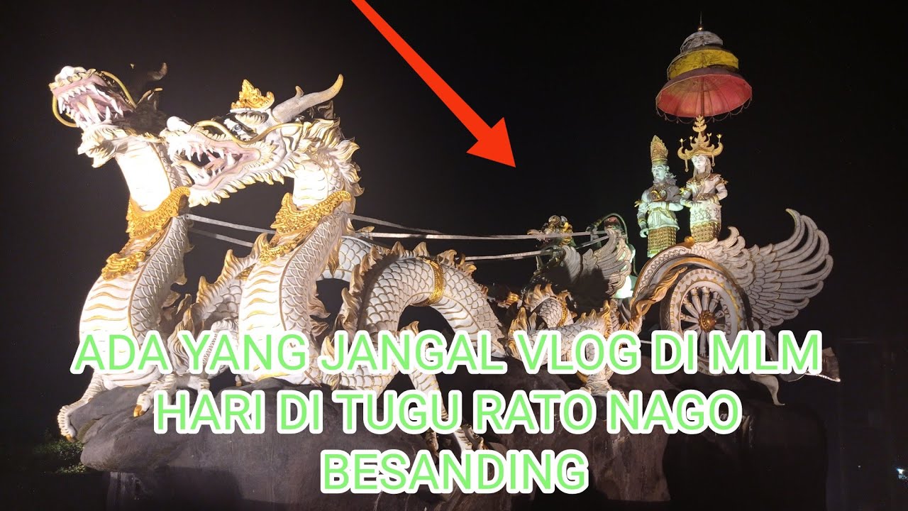 vlog wisata tubaba di malam hari Tugu Rato Naga besanding!! ada suara yang sangat aneh dan keras.