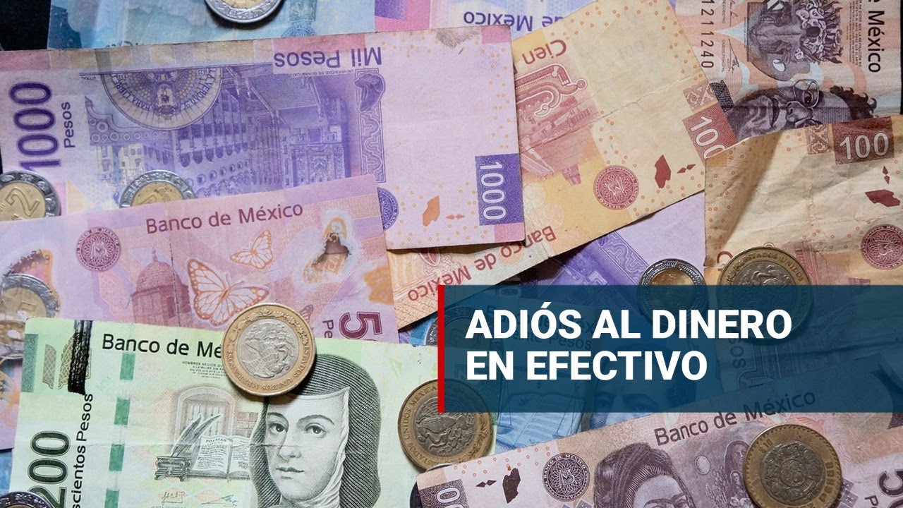 ¿México le dirá adiós al dinero en efectivo pronto?