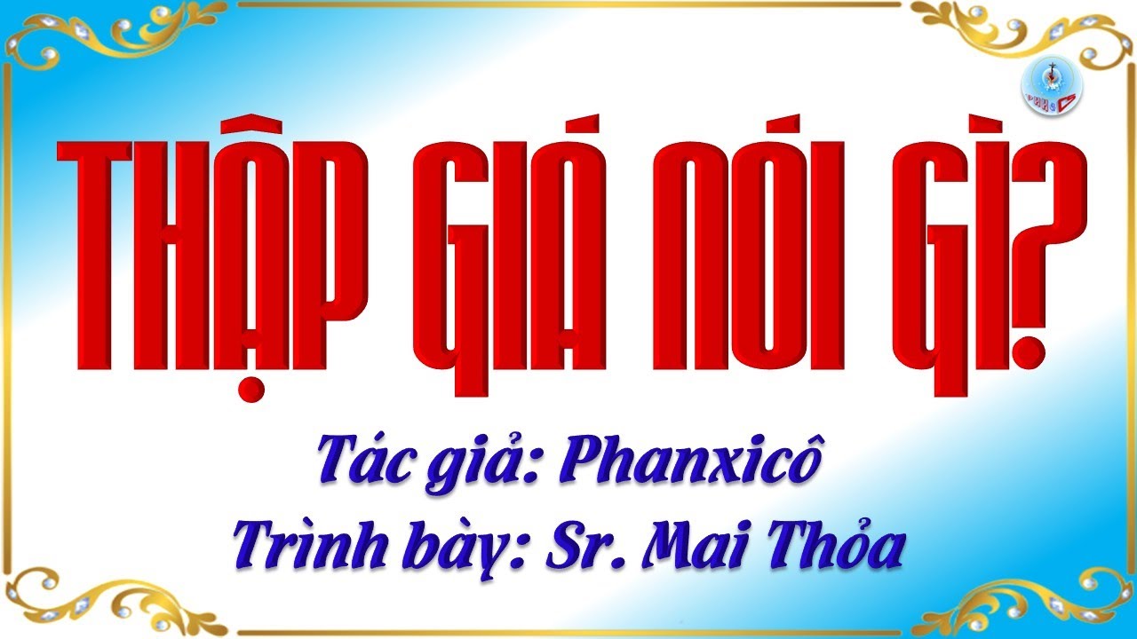 THẬP GIÁ NÓI GÌ? (Hai Bè) - PHANXICÔ