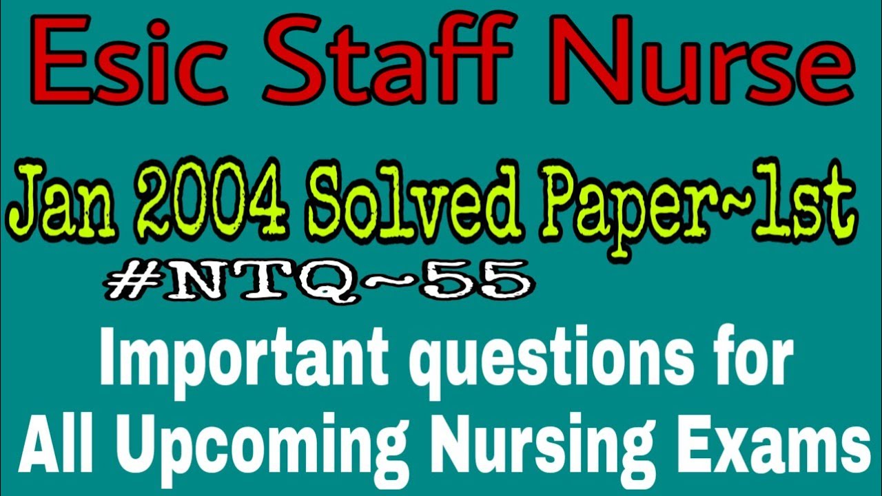 #NTQ~55 | Esic 2004 Solved Paper Part~1st | Esic old paper | Important nursing questions