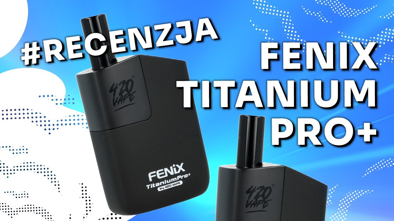 Waporyzator Fenix Titanium Pro+ - Video-Recenzja PL - VapoManiak [4K]
