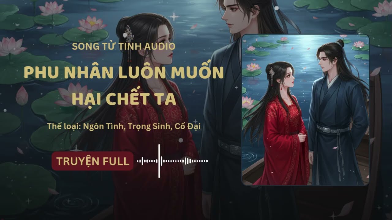 Phu Nhân Luôn Muốn Hại Chết Ta Chương 221 - 240 Audio Ngôn Tình, Trọng Sinh, Cổ Đại