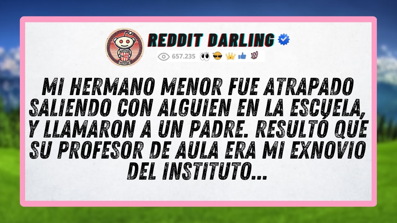 Mi hermano menor fue atrapado saliendo con alguien en la escuela, y llamaron a un padre...