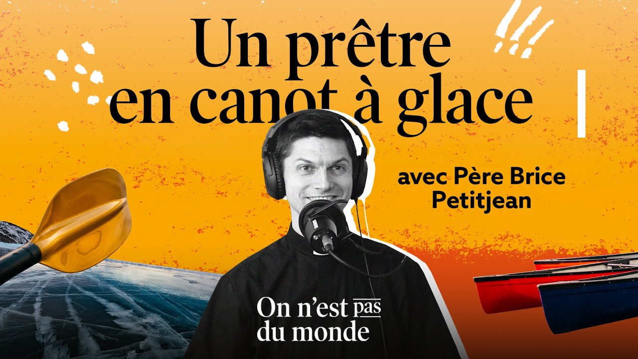 Un pr&ecirc;tre en canot &agrave; glace | P&egrave;re Brice Petitjean | ON N'EST PAS DU MONDE