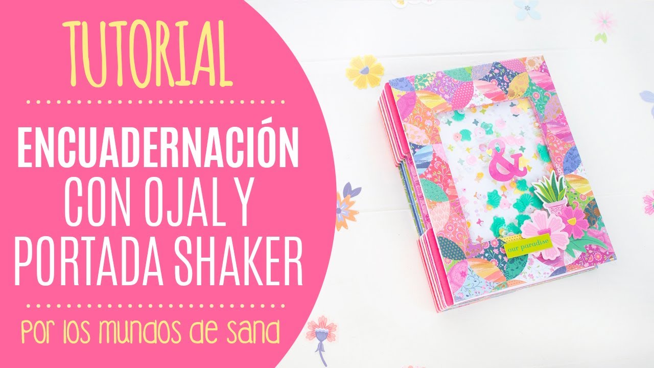 Tutorial Mini álbum con encuadernación de ojal y shaker - por Los Mundos de Sand