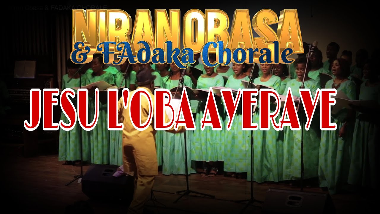 Jesu L'oba Ayeraye  - Niran Obasa & Fadaka Chorale