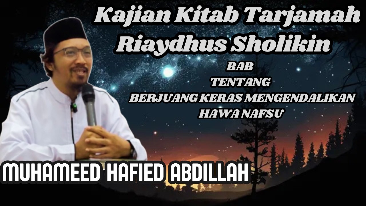 Mas Hafied, Kajian Kitab Tarjamah Riaydhus Sholikin Bab Berjuang Keras Mengendalikan Hawa Nafsu