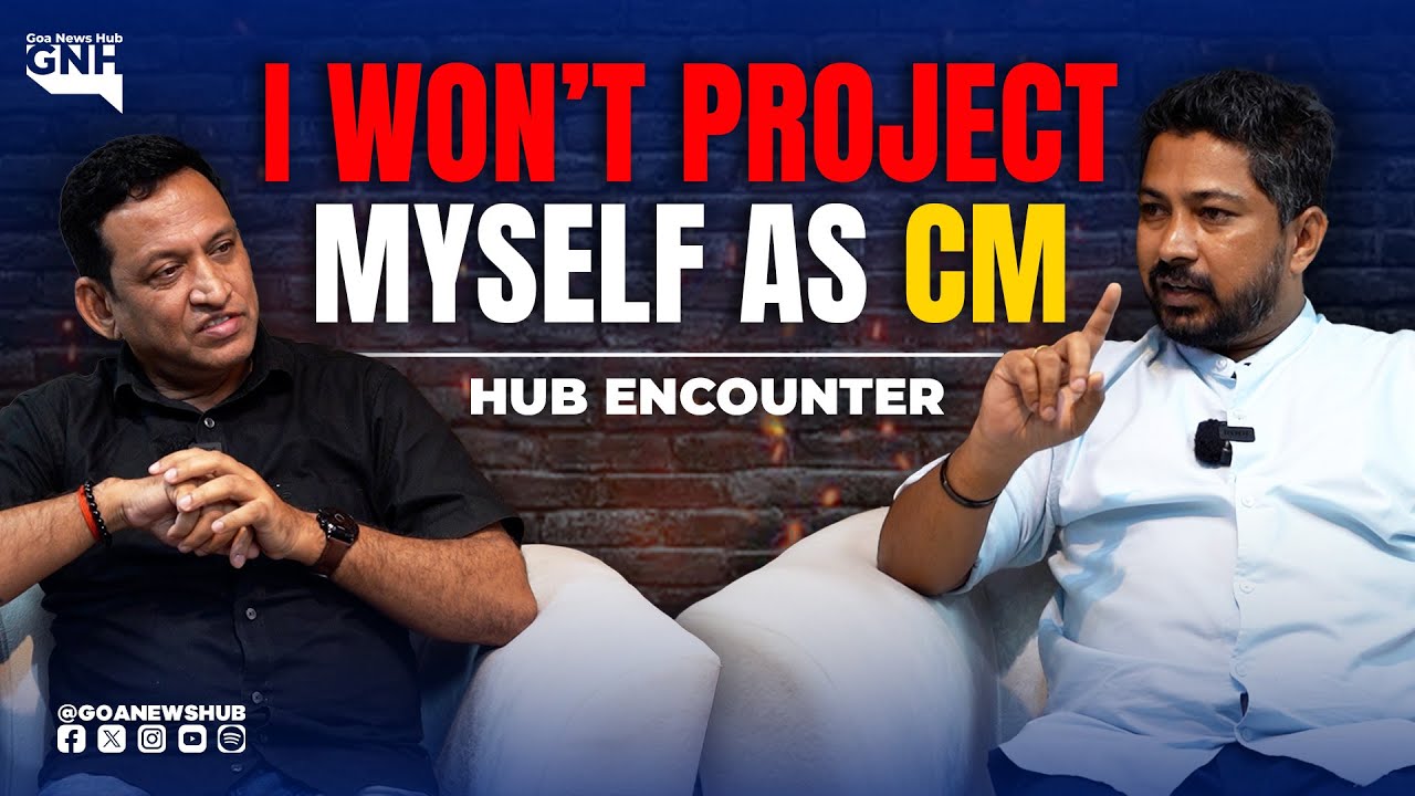 I WON’T PROJECT MYSELF AS CM | Ft. Manoj Parab | HUB ENCOUNTER | GNH | @RevolutionaryGoans