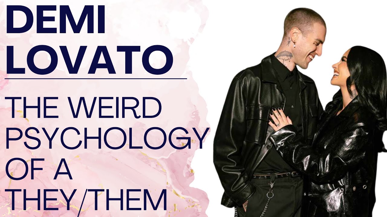 DEMI LOVATO ENGAGED: The Psychology of the Non Binary They/Them Pronoun People | Shallon Lester