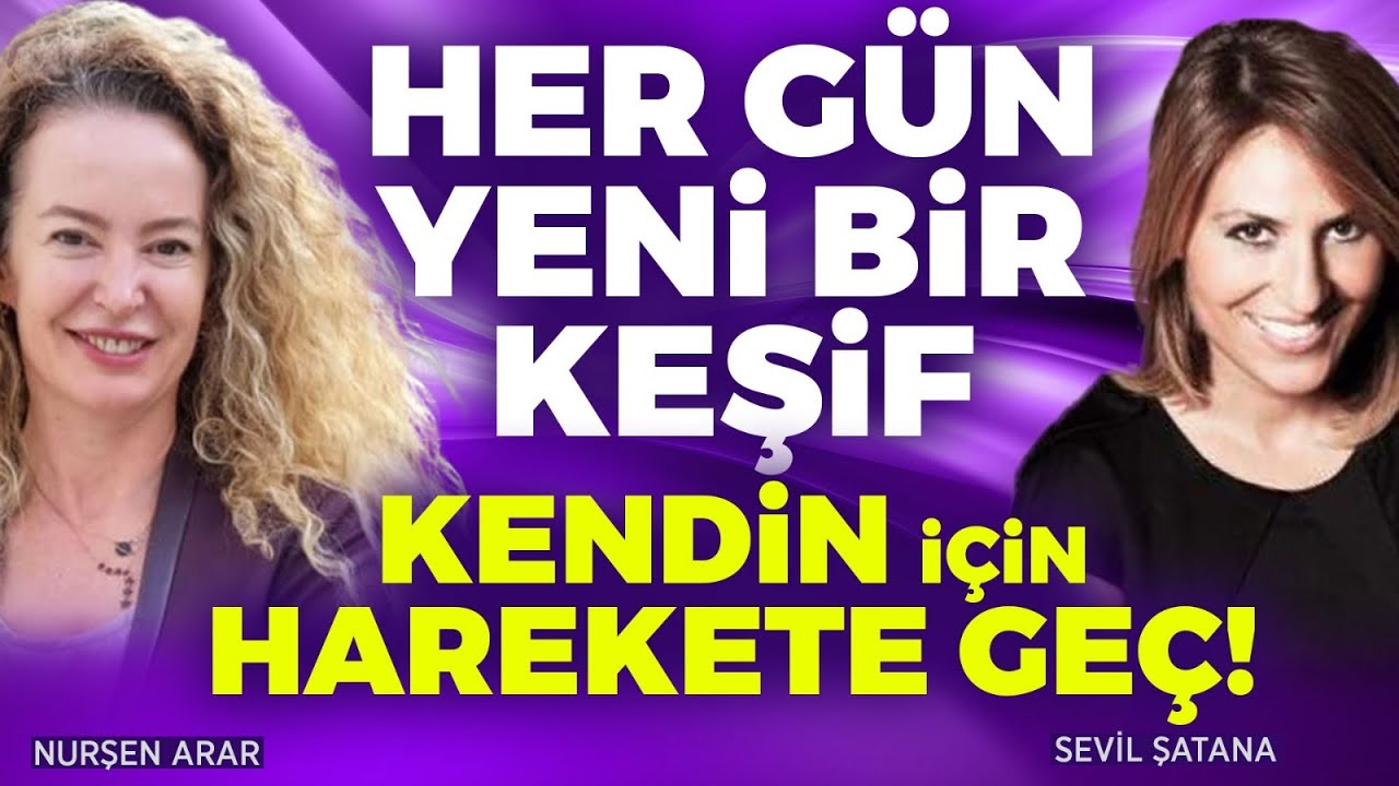 Her G&uuml;n Yeni Bir Keşif! Kendin İ&ccedil;in Harekete Ge&ccedil; | Nurşen Arar - Sevil Şatana