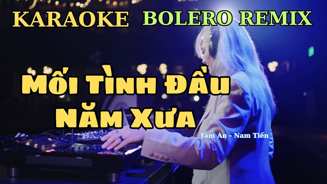 Karaoke Bolero Remix - Mối Tình Đầu Năm Xưa