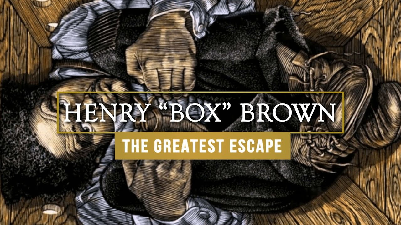 Henry Box Brown - The Greatest Escape