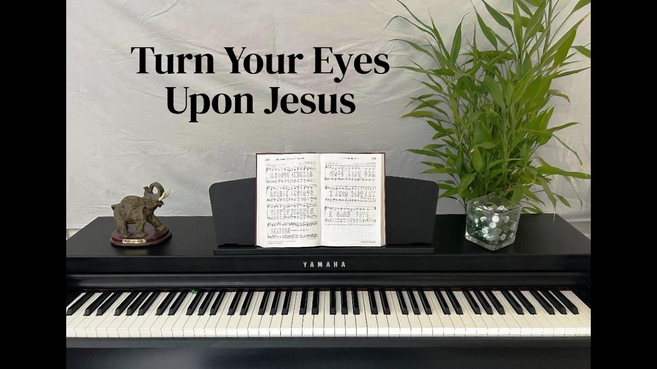 Turn Your Eyes Upon Jesus - Inspirational Hymn with Lyrics