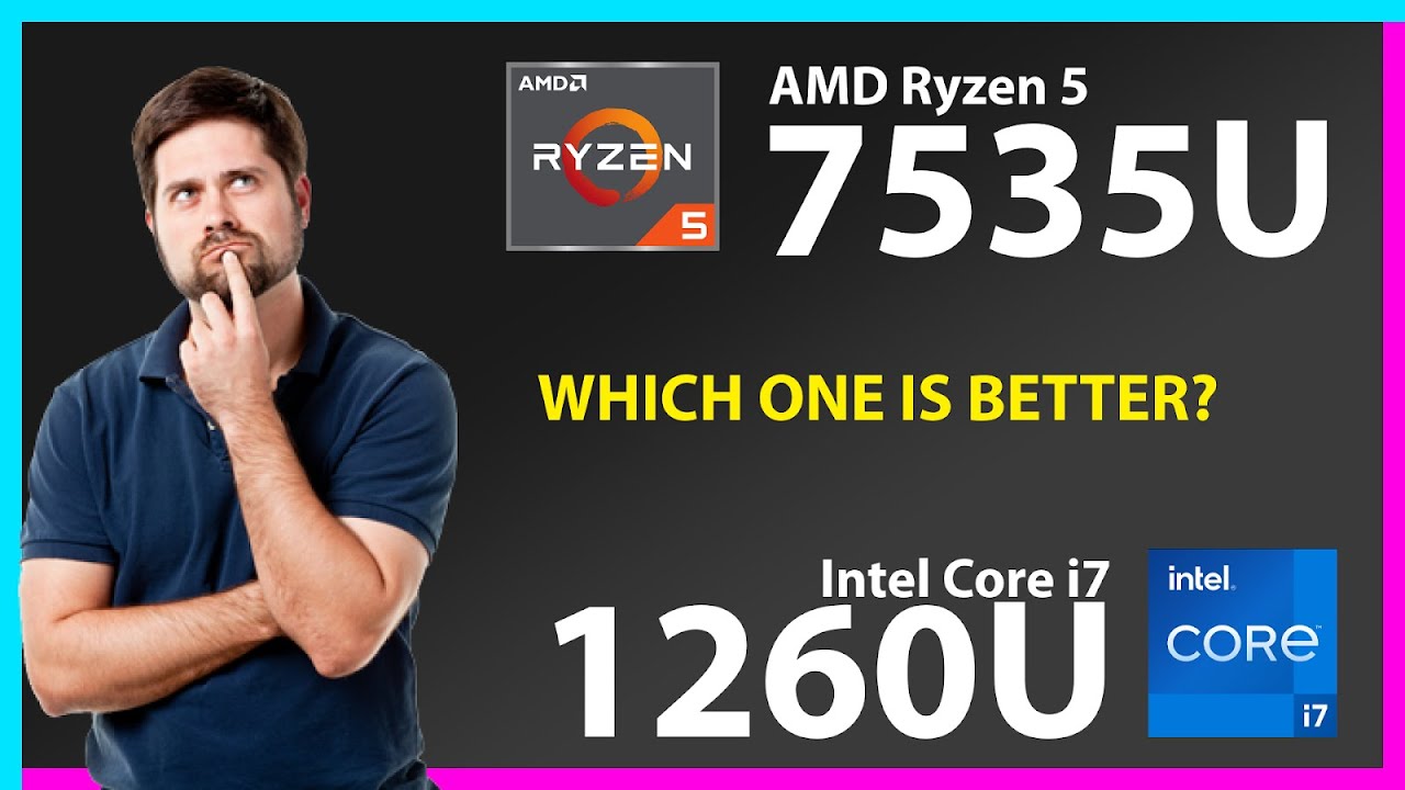 AMD Ryzen 5 7535U vs INTEL Core i7 1260U Technical Comparison