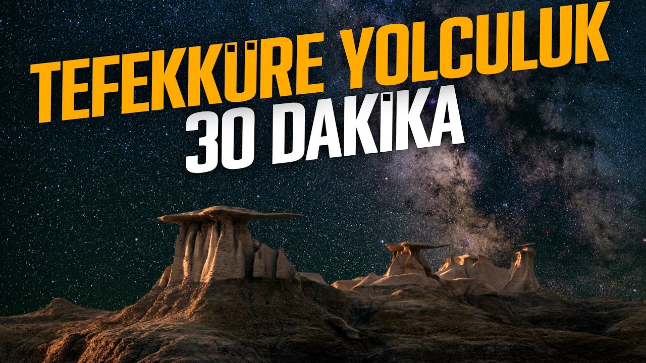 BU VİDEO SANA ÇOK İYİ GELECEK | 30 DAKİKA TEFEKKÜRE YOLCULUK