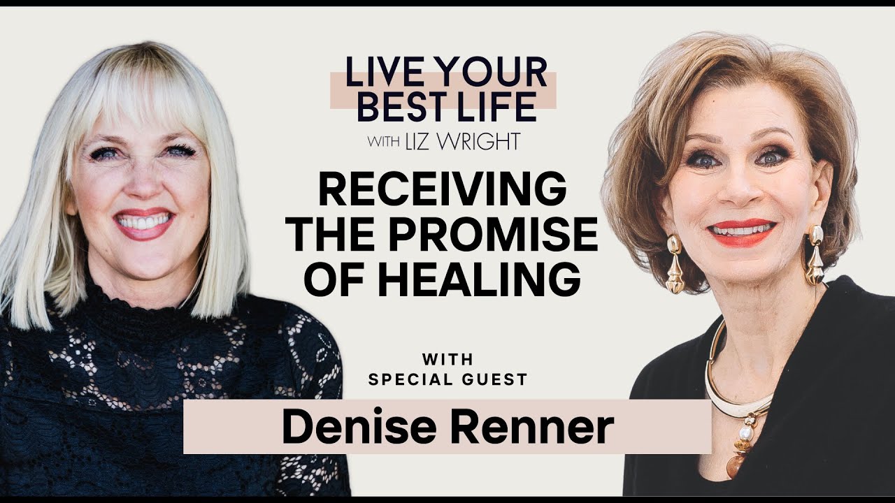 Receiving the Promise of Healing w/ Denise Renner | LIVE YOUR BEST LIFE W/ LIZ WRIGHT EPISODE 253
