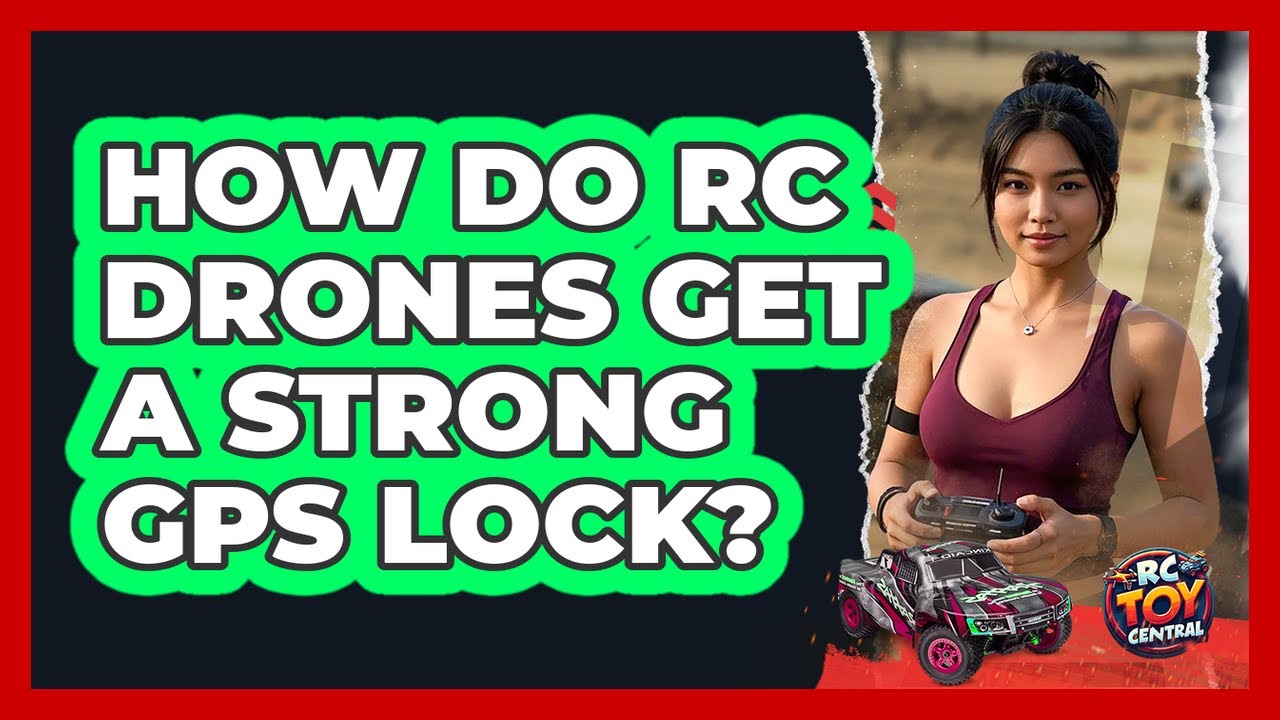 How Do RC Drones Get A Strong GPS Lock? - RC Toy Central