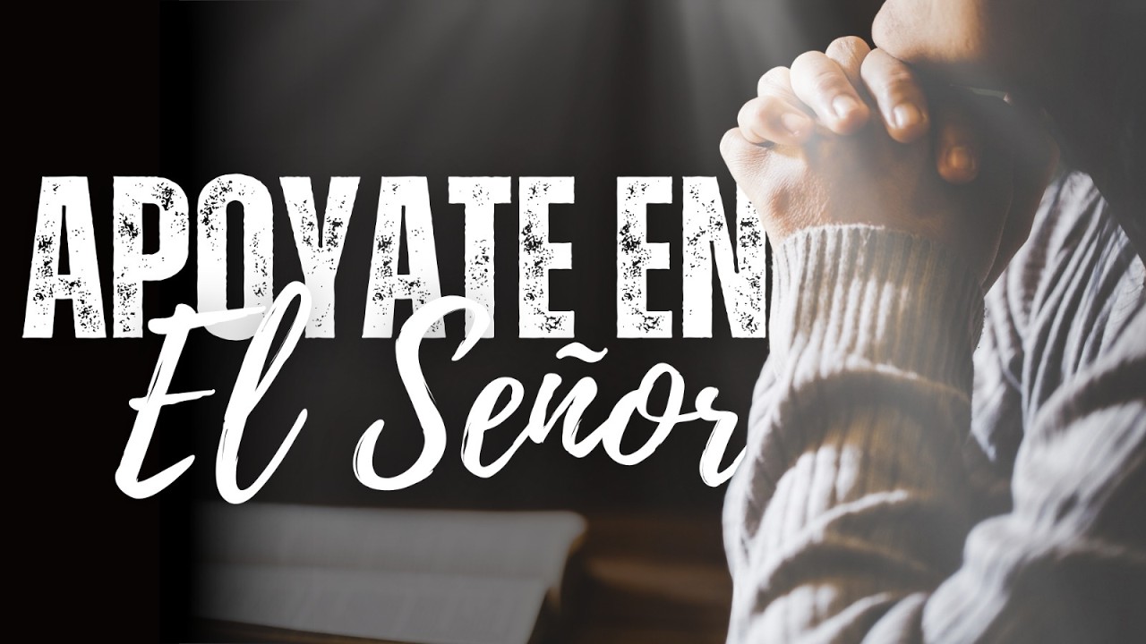 Apóyate en el Señor - Pastor Francisco Fermín