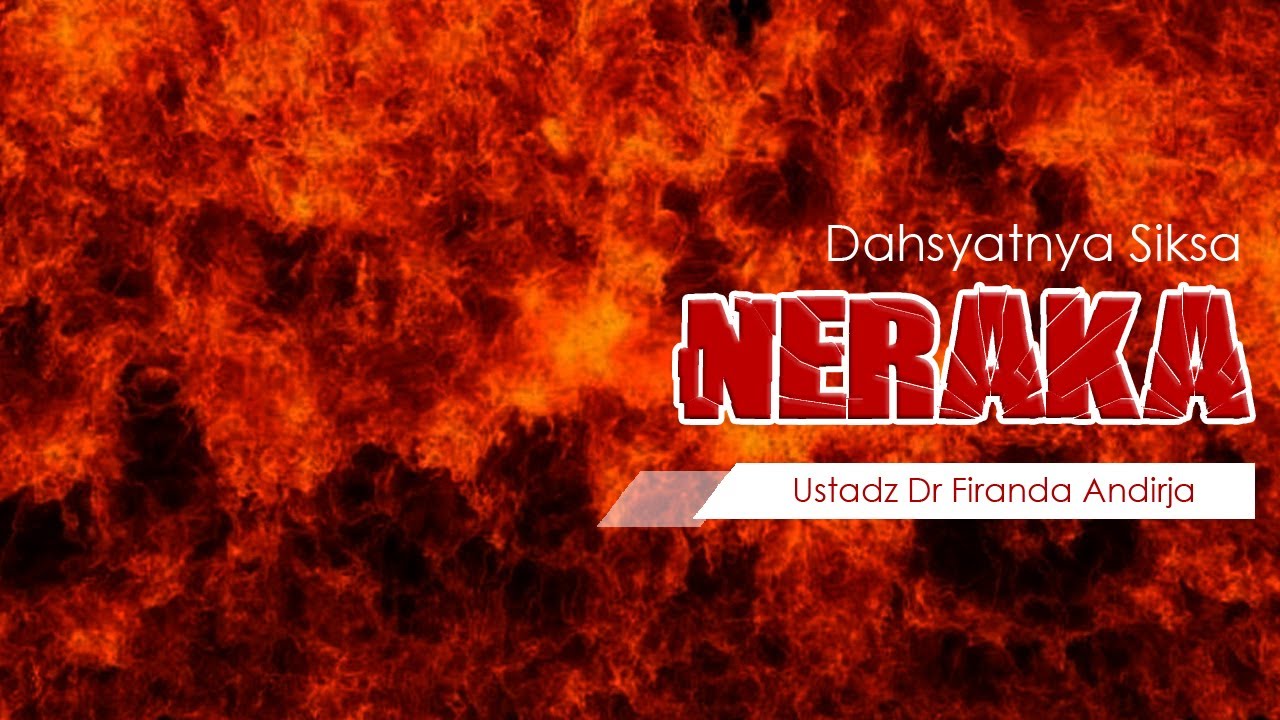 Dahsyatnya Siksa Neraka | Ustadz Firanda Andirja Lc MA