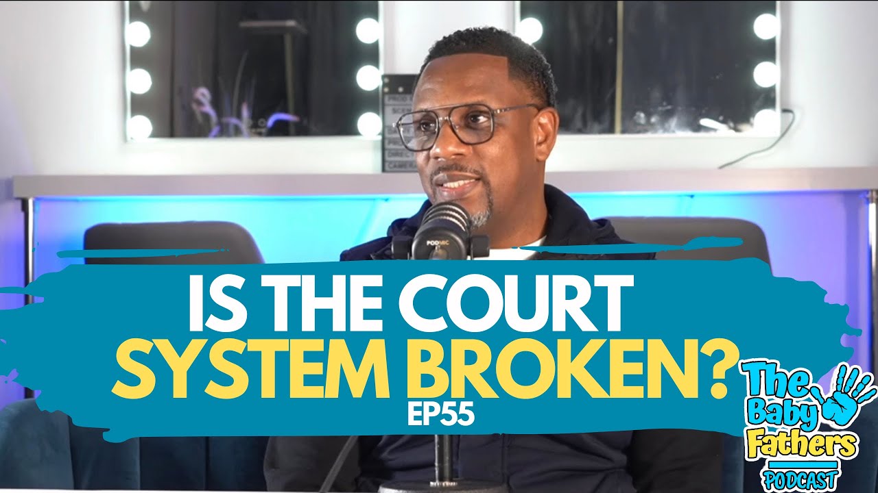 Is the COURT system broken? McKenzie Friend| The baby fathers Podcast EP55